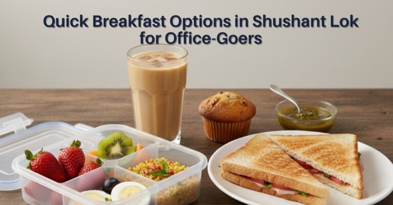 Quick Breakfast Options in Shushant Lok for Office-Goers