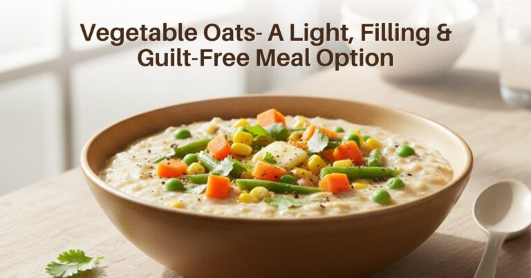 Vegetable Oats- A Light, Filling & Guilt-Free Meal Option