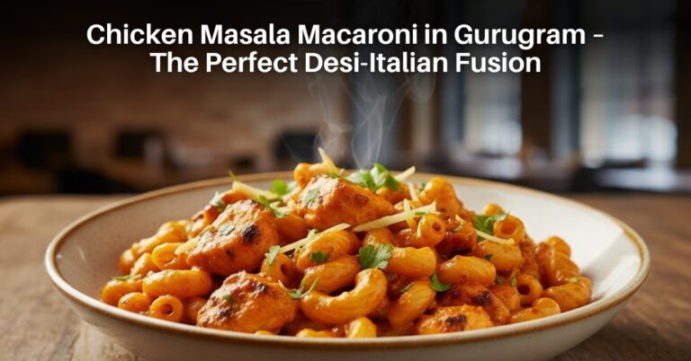Chicken Masala Macaroni in Gurugram – The Perfect Desi Italian Fusion