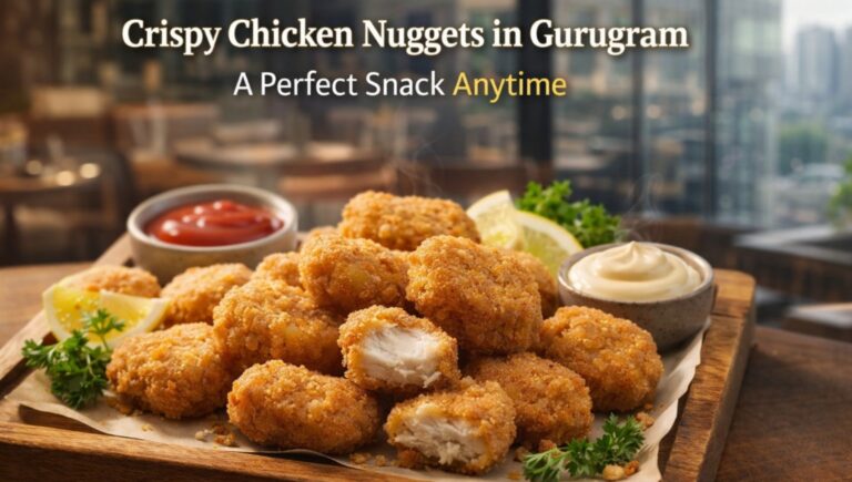 Crispy Chicken Nuggets in Gurugram A Perfect Snack Anytime