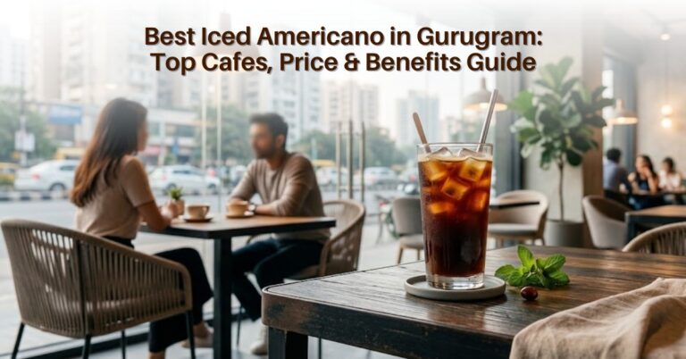 Best Iced Americano in Gurugram Top Cafés Price and Benefits Guide